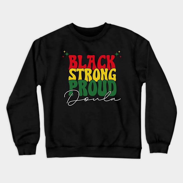 Black Strong Proud Doula Black History Month Crewneck Sweatshirt by Way Down South